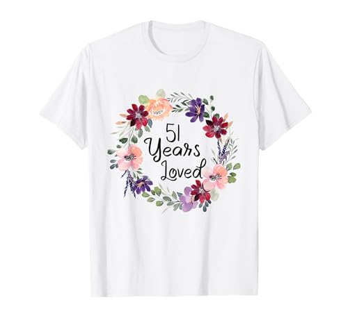51 Years Loved Floral 51th Birthday Women 51 Years Loved T-Shirt 51 Years Loved Floral 51th Birthday Women 51 Years Loved T-Shirt von Floral 51 Years Old Gifts for Mom Grandma