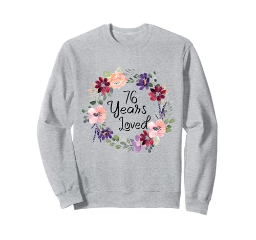 76 Years Loved Floral 76th Birthday Women 76Years Loved Sweatshirt 76 Years Loved Floral 76th Birthday Women 76Years Loved Sweatshirt von Floral 76 Years Old Gifts for Mom Grandma