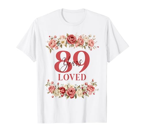 89 Jahre geliebt 89. Geburtstag, florale, 89 Jahre alte Frauen T-Shirt 89 Jahre geliebt 89. Geburtstag, florale, 89 Jahre alte Frauen T-Shirt von Floral Birthday Apparel for Mom and Grandma
