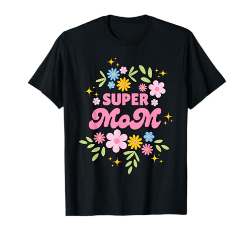 Super, Mama, Floral für stolze Mütter überall T-Shirt Super, Mama, Floral für stolze Mütter überall T-Shirt von Floral Expressions Apparel