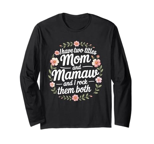 Ich habe zwei Titel: Mama und Mama, und ich rocke sie beide, Mutter. Langarmshirt von Floral Mother's Day Mom and Mamaw Joyful Apparel