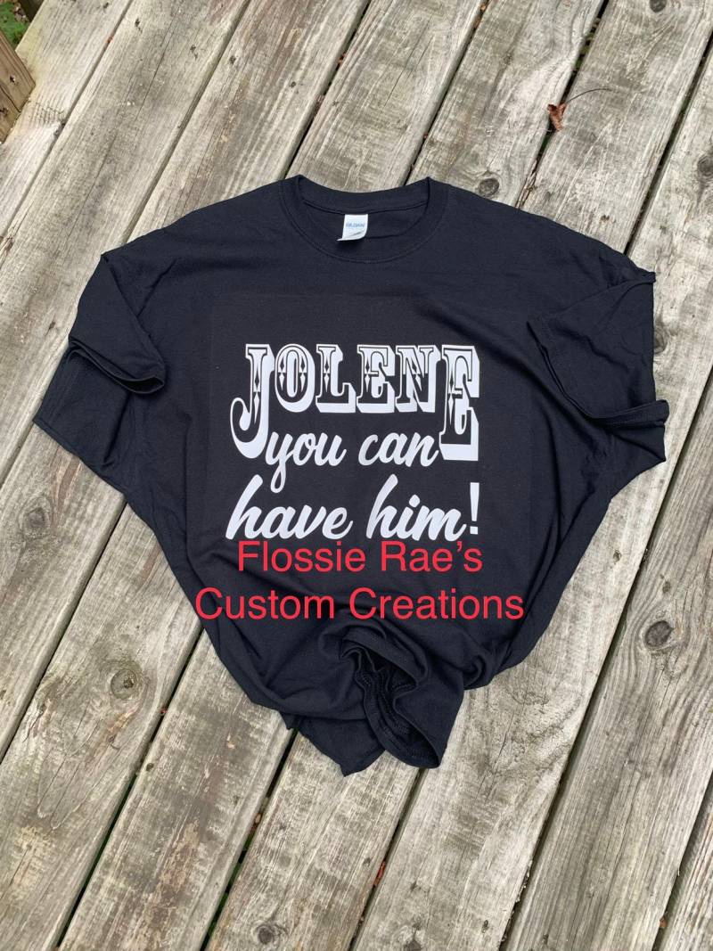 Jolene Können Sie Ihn Haben T-Shirt Für Die Damen, Um Ihre Ex Getan Zu Zeigen von FlossieRaes