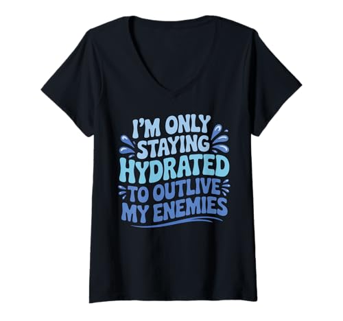 Damen Im Only Staying Hydrated to Outlive My Enemies Meme T-Shirt mit V-Ausschnitt Damen Im Only Staying Hydrated to Outlive My Enemies Meme T-Shirt mit V-Ausschnitt von Flüssigkeitszufuhr Wasser Trinken