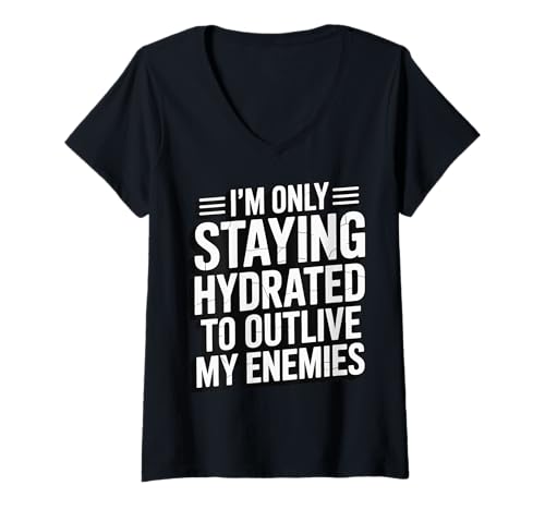 Damen Im Only Staying Hydrated to Outlive My Enemies Meme T-Shirt mit V-Ausschnitt Damen Im Only Staying Hydrated to Outlive My Enemies Meme T-Shirt mit V-Ausschnitt von Flüssigkeitszufuhr Wasser Trinken