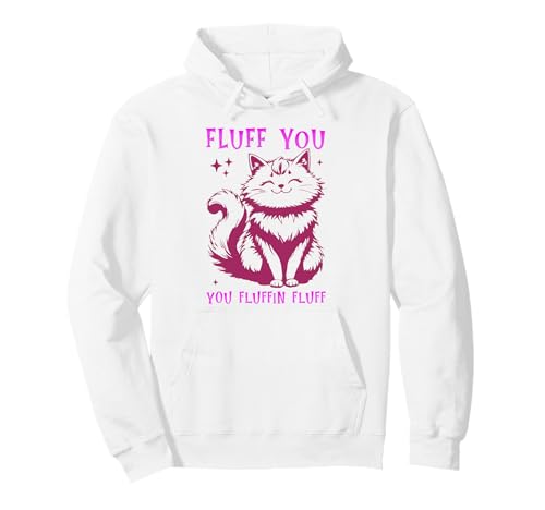 Fluff You You Fluffin Fluffin Shirt Cat Kitten Men Women Kids Pullover Hoodie von Fluff You You Fluffin Fluff Shirt Funny Cat Kitten