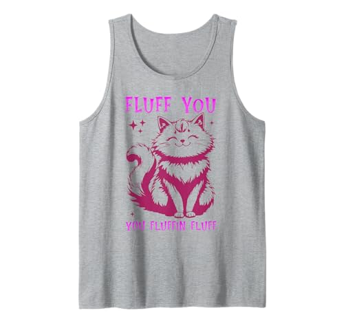 Fluff You You Fluffin Fluffin Shirt Cat Kitten Men Women Kids Tank Top von Fluff You You Fluffin Fluff Shirt Funny Cat Kitten