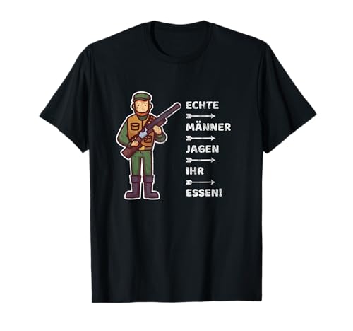Echte Männer Jagen Ihr Essen! Jäger Hirsch Jagd REH Outfit T-Shirt Echte Männer Jagen Ihr Essen! Jäger Hirsch Jagd REH Outfit T-Shirt von Förster Spruch Jagd Wald Herren Design Outfit