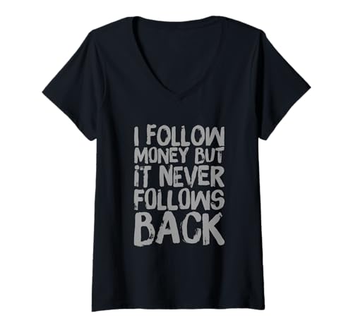 Damen Lustige Geldzitate I Follow Money But It Never Follows Back T-Shirt mit V-Ausschnitt Damen Lustige Geldzitate I Follow Money But It Never Follows Back T-Shirt mit V-Ausschnitt von Follow Money But It Never Follows Back Money Shirt