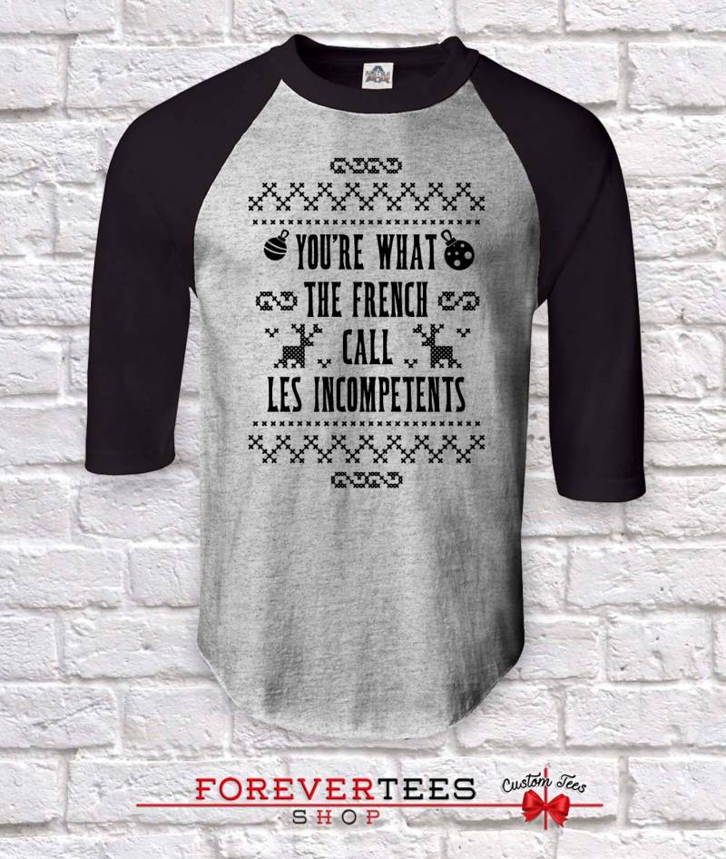 You're What The French Call Les Incompetent , Weihnachts Tshirt Für Familienmitglieder, Tshirt, Weihnachtsparty Shirts von ForeverTeesShop