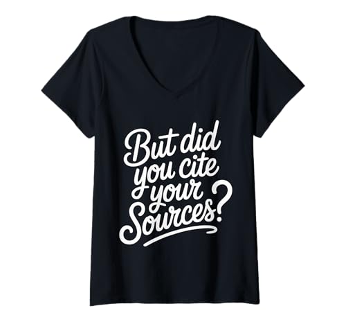 Damen But Did You Cite Your Sources - T-Shirt mit V-Ausschnitt Damen But Did You Cite Your Sources - T-Shirt mit V-Ausschnitt von Forschungslehrer der Nerd -Akademiker