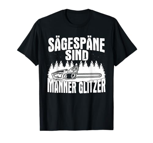 Sägespäne sind Männer Glitzer Kettensägen T-Shirt Sägespäne sind Männer Glitzer Kettensägen T-Shirt von Forstwirt, Waldarbeiter & Holzfäller Designs
