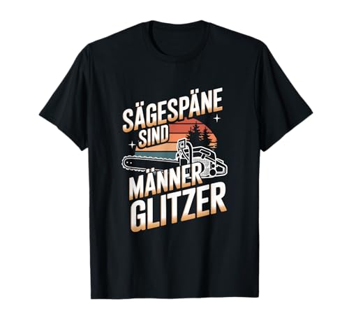 Sägespäne sind Männer Glitzer Kettensägen T-Shirt Sägespäne sind Männer Glitzer Kettensägen T-Shirt von Forstwirt Waldarbeiter Holzfäller