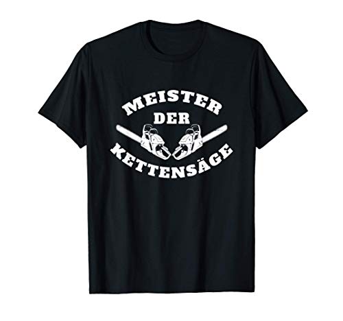 Herren Meister Der Kettensäge Für Einen Holzfäller Waldarbeiter T-Shirt von Forstwirtschaft Geschenke