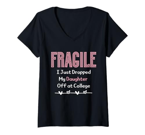 Damen Fragile I Just Dropped My Daughter Off at College Parents T-Shirt mit V-Ausschnitt Damen Fragile I Just Dropped My Daughter Off at College Parents T-Shirt mit V-Ausschnitt von Fragile Dad Mom Dropped Daughter at College Tee