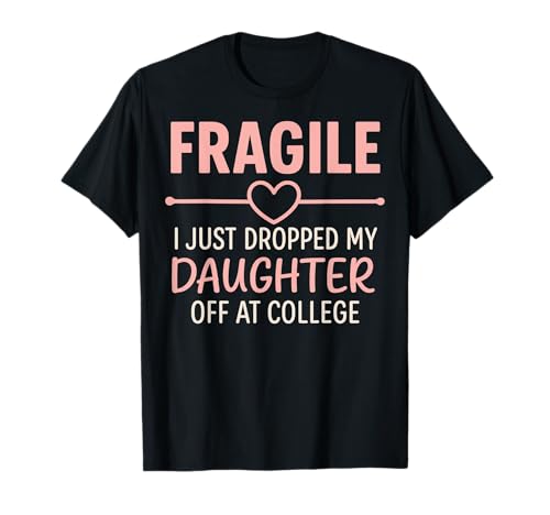 Fragile Ich Habe gerade Meine Tochter am College abgesetzt Mama Mama T-Shirt Fragile Ich Habe gerade Meine Tochter am College abgesetzt Mama Mama T-Shirt von Fragile Heartfelt Moments for College Parents