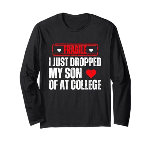 Fragile Ich Habe gerade Meinen Sohn am College abgesetzt Lustiger Vater Mama Langarmshirt von Fragile I Just Dropped Humor Graphic Tees