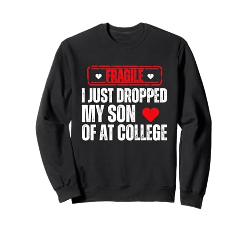 Fragile Ich Habe gerade Meinen Sohn am College abgesetzt Lustiger Vater Mama Sweatshirt von Fragile I Just Dropped Humor Graphic Tees