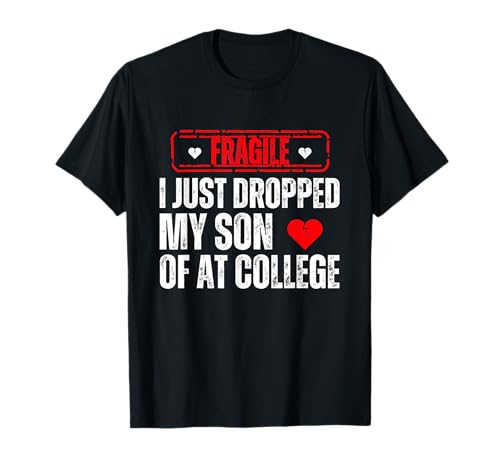 Fragile Ich Habe gerade Meinen Sohn am College abgesetzt Lustiger Vater Mama T-Shirt von Fragile I Just Dropped Humor Graphic Tees