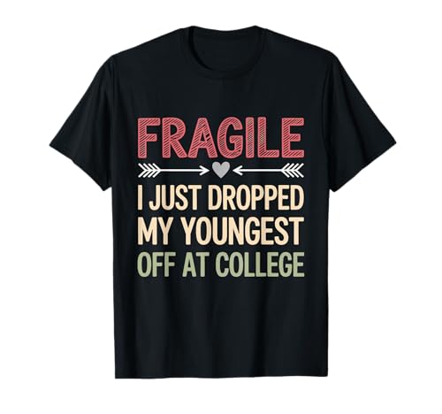 Fragile I Just Drop My Youngest Off at College Drop Women T-Shirt Fragile I Just Drop My Youngest Off at College Drop Women T-Shirt von Fragile Parent Humor College Drop Off Quote
