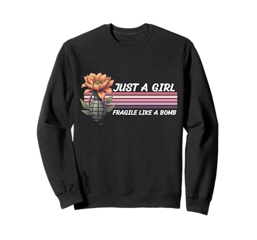 Nur EIN Mädchen, Nicht zerbrechlich wie eine Blume, zerbrechlich wie eine Bombe Sweatshirt von Fragilie Like Just A Girl