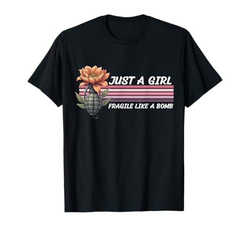 Nur EIN Mädchen, Nicht zerbrechlich wie eine Blume, zerbrechlich wie eine Bombe T-Shirt von Fragilie Like Just A Girl