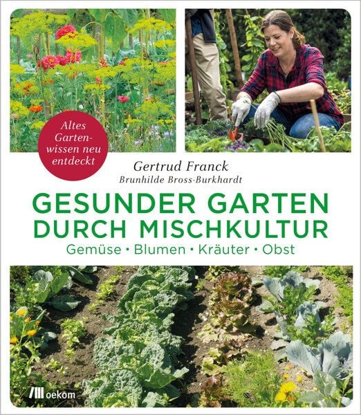 Franck, Gertrud ; Bross-Burkhardt, Brunhilde Gesunder Garten durch Mischkultur Franck, Gertrud ; Bross-Burkhardt, Brunhilde Gesunder Garten durch Mischkultur von Franck, Gertrud ; Bross-Burkhardt, Brunhilde
