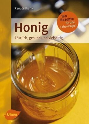Frank, Renate Honig - köstlich, gesund, vielseitig Frank, Renate Honig - köstlich, gesund, vielseitig von Frank, Renate