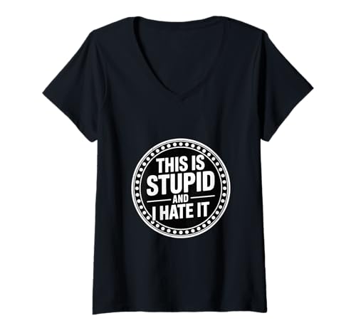 Damen This is Stupid and I Hate It Sarcastic Sassy Mood - T-Shirt mit V-Ausschnitt Damen This is Stupid and I Hate It Sarcastic Sassy Mood - T-Shirt mit V-Ausschnitt von Frank und sarkastische Energie