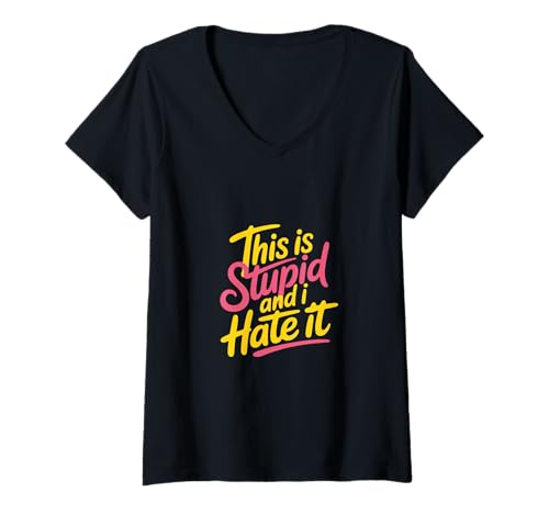 Damen This is Stupid and I Hate It Sarkastische freche Stimmung |- T-Shirt mit V-Ausschnitt Damen This is Stupid and I Hate It Sarkastische freche Stimmung |- T-Shirt mit V-Ausschnitt von Frank und sarkastische Energie