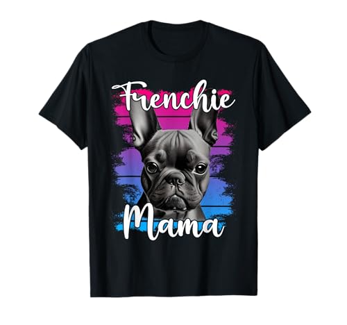 Französische Bulldogge Frenchie Mama French Bulldog T-Shirt Französische Bulldogge Frenchie Mama French Bulldog T-Shirt von Französische Bulldogge Geschenke Designs
