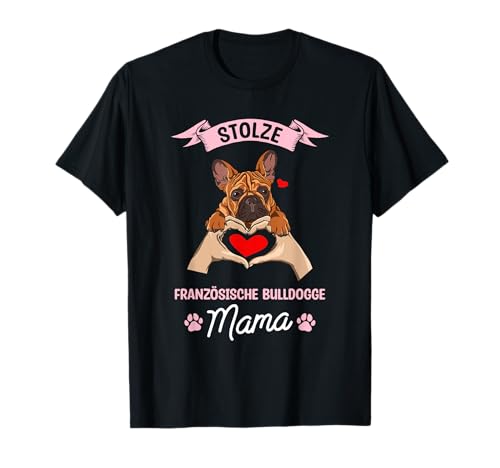 Stolze Französische Bulldogge Mama T-Shirt Stolze Französische Bulldogge Mama T-Shirt von Französische Bulldoggen Hundeliebhaber