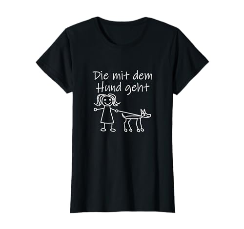 Die mit dem Hund geht - Frauchen Hundebesitzer Frau Mädchen T-Shirt Die mit dem Hund geht - Frauchen Hundebesitzer Frau Mädchen T-Shirt von Frauchen Herrchen Gassi Hunde Spruch Geschenkidee