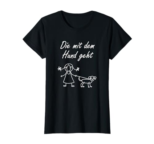 Die mit dem Hund geht - Frauchen Hundebesitzer Frau Mädchen T-Shirt Die mit dem Hund geht - Frauchen Hundebesitzer Frau Mädchen T-Shirt von Frauchen Herrchen Gassi Hunde Spruch Geschenkidee