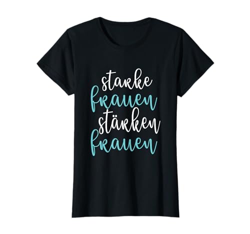 Starke Frauen Stärken Frauen - Frauen Power Frauenbewegung T-Shirt Starke Frauen Stärken Frauen - Frauen Power Frauenbewegung T-Shirt von Frauen Gleichberechtigungs Sprüche