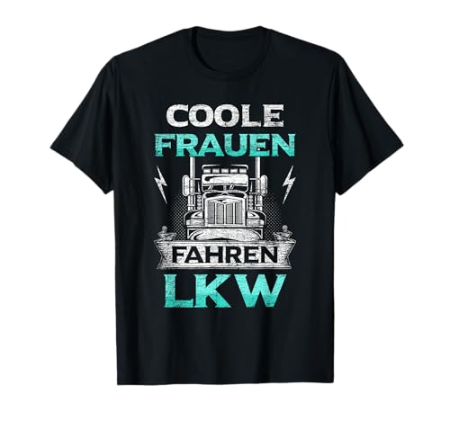 Coole Frauen Fahren LKW Truckerin LKW-Fahrerin LKW Damen T-Shirt Coole Frauen Fahren LKW Truckerin LKW-Fahrerin LKW Damen T-Shirt von LKW Fahrerin Geschenke LKW-Fahrer Fernfahrer Truck