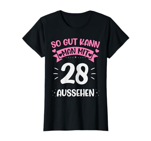 28. Geburtstag So gut kann man mit 28 aussehen T-Shirt 28. Geburtstag So gut kann man mit 28 aussehen T-Shirt von Frauen Mädchen Geburtstag Geschenk
