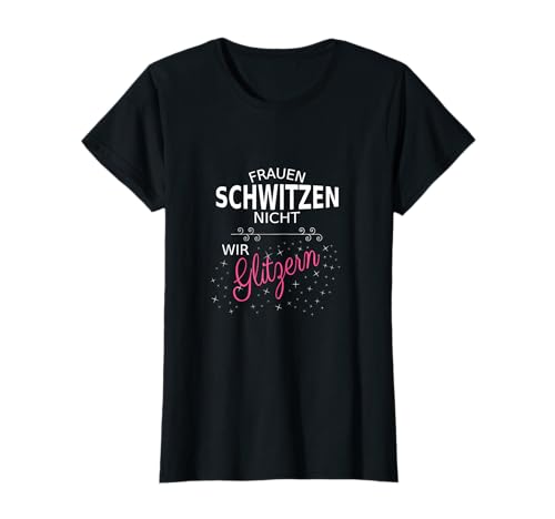 Frauen Schwitzen Nicht Wir Glitzern Lustiges Damen Fun T-Shirt Frauen Schwitzen Nicht Wir Glitzern Lustiges Damen Fun T-Shirt von Frauen Schwitzen Nicht Witzige Spruch Fun Designs