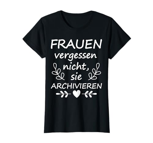 Frauen Vergessen Nicht Sie Archivieren Motto T-Shirt Frauen Vergessen Nicht Sie Archivieren Motto T-Shirt von Frauen Sprüche Muttertag Damen Geschenk