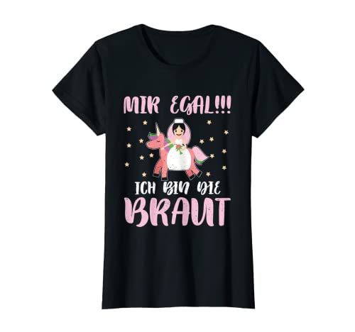 Damen Mir Egal Ich Bin Die Braut JGA Junggesellenabschied Lustig T-Shirt Damen Mir Egal Ich Bin Die Braut JGA Junggesellenabschied Lustig T-Shirt von Frauen Team Braut Einhorn Polterabend Bekleidung