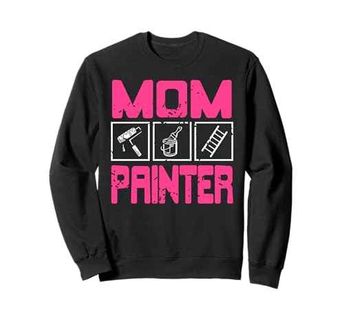 Malerin Mama Humor für Starke Frauen im Handwerk Sweatshirt Malerin Mama Humor für Starke Frauen im Handwerk Sweatshirt von Frauen im Malerberuf und Handwerkerinnen