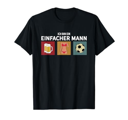 Ich bin ein einfacher Mann Frauen Bier und Fußball T-Shirt Ich bin ein einfacher Mann Frauen Bier und Fußball T-Shirt von Frauen und Bier Ich Bin Ein Einfacher Mann