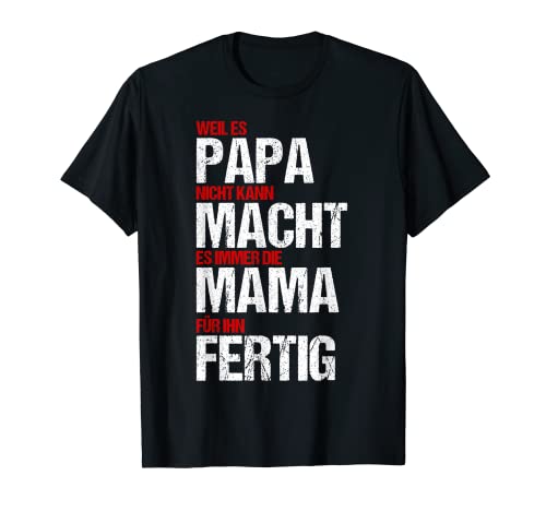 Papa Kann Nicht Mama Macht Fertig Lustige Eltern Geschenk T-Shirt Papa Kann Nicht Mama Macht Fertig Lustige Eltern Geschenk T-Shirt von Freche Familie Geschenkidee Kinder Mutter Vater