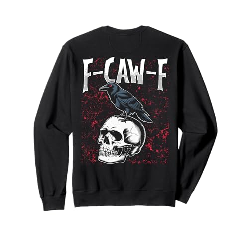 F-caw-f Schwarze Krähe Schwarzer Vogel Rabe Gothic Adult Sweatshirt F-caw-f Schwarze Krähe Schwarzer Vogel Rabe Gothic Adult Sweatshirt von Freche Lustige Sarkastische Erwachsene Humor Meme