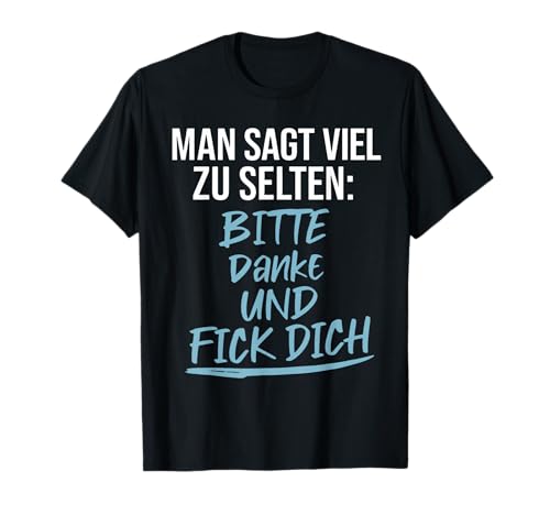 Man SAGT zu selten Bitte Danke und Leck Mich T-Shirt Man SAGT zu selten Bitte Danke und Leck Mich T-Shirt von Freche Sprüche Lustige Zitate Fun Apparel
