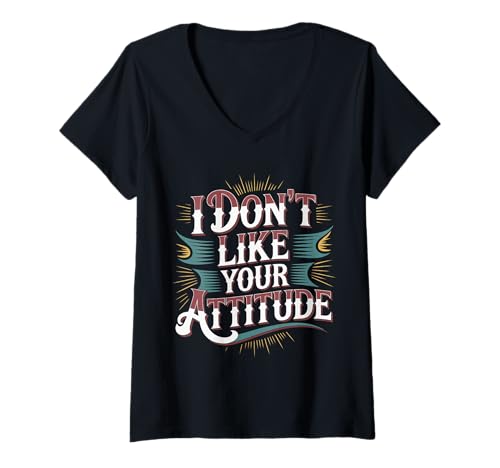 Damen I Don't Like Your Attitude Sassy Expression Comeback - T-Shirt mit V-Ausschnitt von Freche und mutige Einstellung