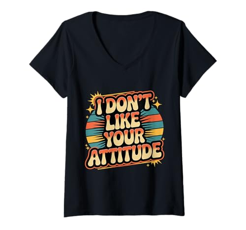 Damen I Don't Like Your Attitude Sassy Expression Comeback |- T-Shirt mit V-Ausschnitt von Freche und mutige Einstellung