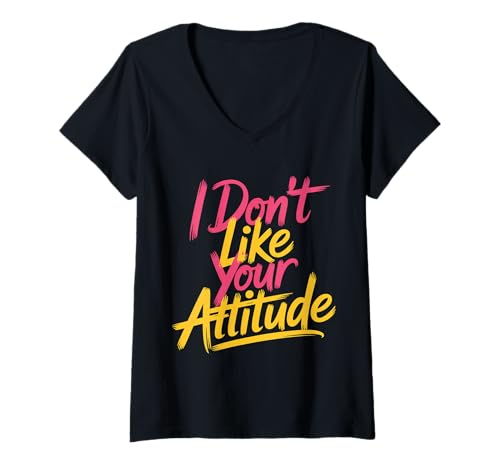 Damen I Don't Like Your Attitude Sassy Expression Comeback |- T-Shirt mit V-Ausschnitt von Freche und mutige Einstellung