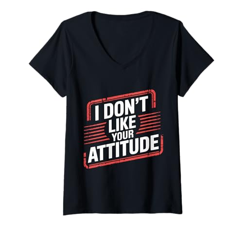 Damen I Don't Like Your Attitude Sassy Expression Comeback |- T-Shirt mit V-Ausschnitt von Freche und mutige Einstellung
