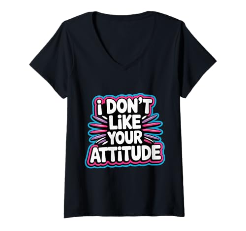 Damen I Don't Like Your Attitude - T-Shirt mit V-Ausschnitt von Freche und mutige Einstellung