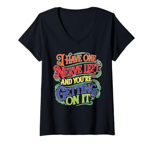 Damen I Have One Nerve Left and You're Getting On It T-Shirt mit V-Ausschnitt Damen I Have One Nerve Left and You're Getting On It T-Shirt mit V-Ausschnitt von Freche und sarkastische Nerven